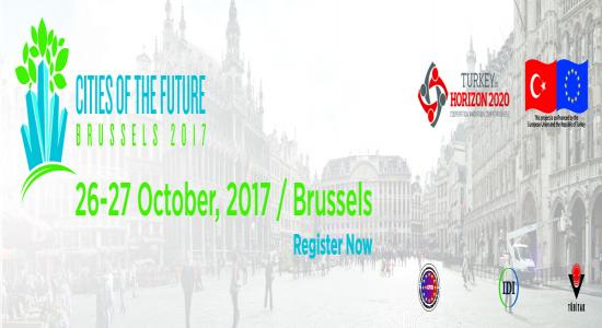 “Türkiye Ufuk2020’de” Projesi kapsamında “Cities of the Future 2017” Bilgi Günü ve Proje Pazarı Etkinliği! Etkinlik Tarihi: 26-27 Ekim 2017