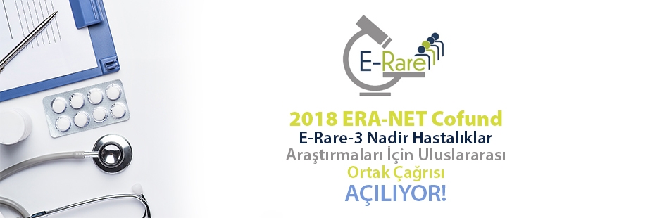2018 ERA-NET Cofund E-Rare-3 Nadir Hastalıklar Araştırmaları İçin Uluslararası Ortak Çağrısı! Başvuru Tarihleri: 7 Aralık 2017-6 Şubat 2018