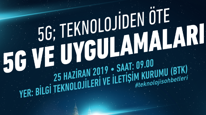 5G ve Uygulamaları Temalı Teknoloji Sohbetlerinin 4.sü 25 Haziran 2019’da!