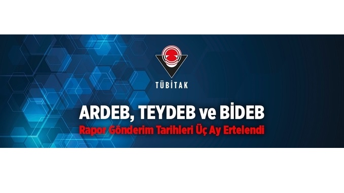 TÜBİTAK ARDEB, TEYDEB ve BİDEB Rapor Gönderim Tarihleri Üç Ay Ertelendi