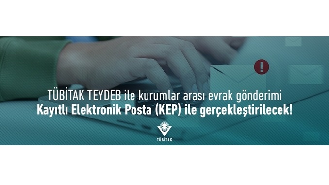 TÜBİTAK TEYDEB Evrak Gönderiminde KEP Kullanımı Zorunlu Hale Geliyor
