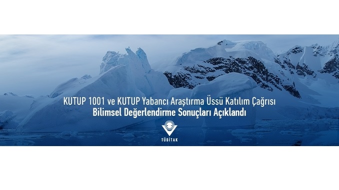 KUTUP 1001 ve KUTUP Yabancı Araştırma Üssü Katılım Çağrısına Sunulan Projelerin Bilimsel Değerlendirme Sonuçları