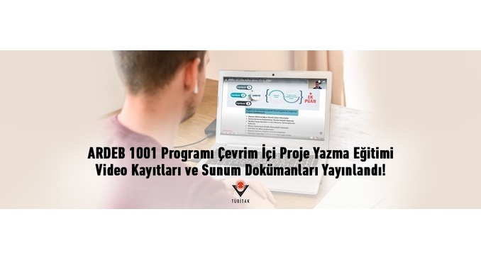 TÜBİTAK ARDEB 1001 Programı Çevrim İçi Proje Yazma Eğitimi Video Kayıtları ve Sunum Dokümanları