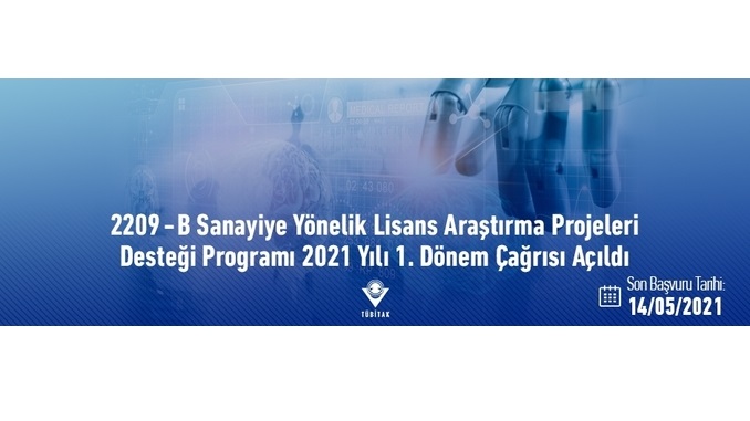 2209-B Sanayiye Yönelik Lisans Araştırma Projeleri Desteği Programı 2021 Yılı 1. Dönem Çağrısı! Son Başvuru: 14 Mayıs 2021