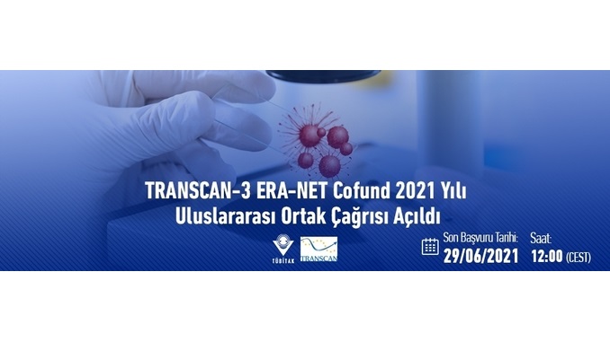 TRANSCAN-3 ERA-NET Cofund 2021 Yılı Uluslararası Ortak Çağrısı! 1. Aşama Ulusal Başvurunun Onaylanması Son Tarih: 5 Temmuz 2021