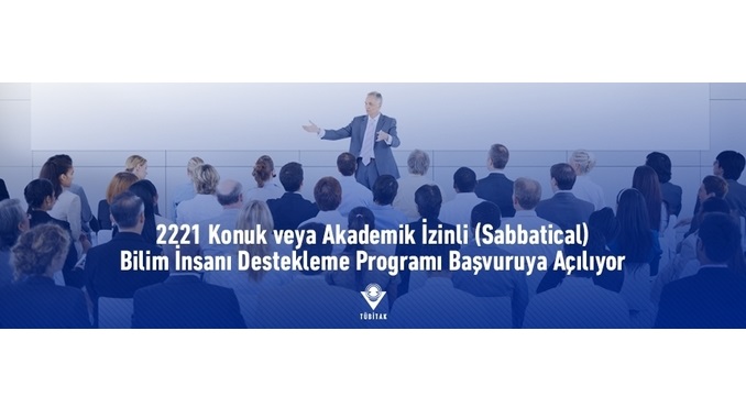 2221 Konuk veya Akademik İzinli (Sabbatical) Bilim İnsanı Destekleme Programı!