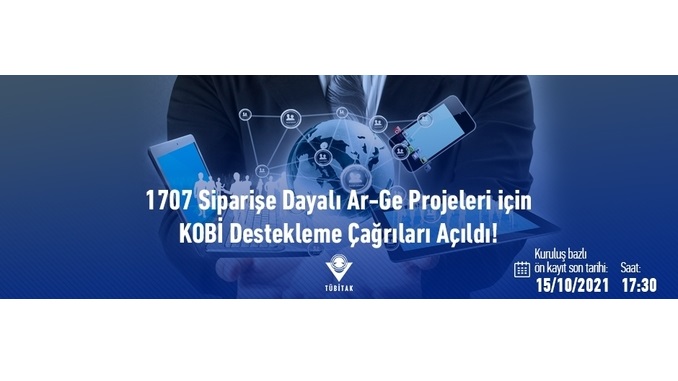 TÜBİTAK 1707 Siparişe Dayalı Ar-Ge Projeleri için KOBİ Destekleme Çağrısı! Ön Kayıt Son Tarihi: 15 Ekim 2021