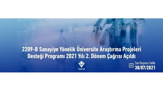2209-B Sanayiye Yönelik Üniversite Araştırma Projeleri Desteği Programı 2021 Yılı 2. Dönem Çağrısı! Son Başvuru Tarihi: 30 Temmuz 2021