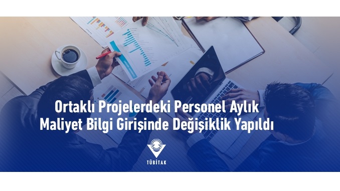 TÜBİTAK TEYDEB Ortaklı Projelerde Ortakların Personel Aylık Maliyet Bilgi Girişinde Değişiklik Yapıldı