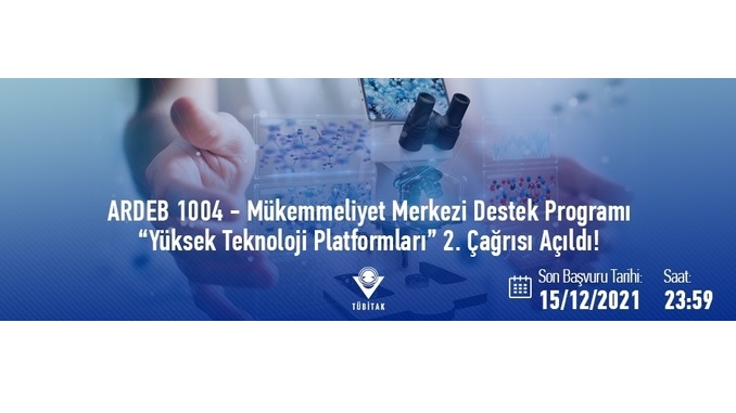 1004 – Mükemmeliyet Merkezi Destek Programı “Yüksek Teknoloji Platformları” 2. Çağrısı Açıldı ! Son Başvuru Tarihi: 15 Aralık 2021