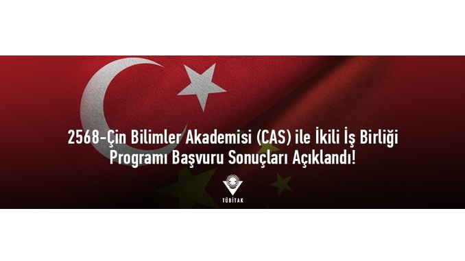 2568-Çin Bilimler Akademisi (CAS) ile İkili İşbirliği Programı Başvuru Sonuçları
