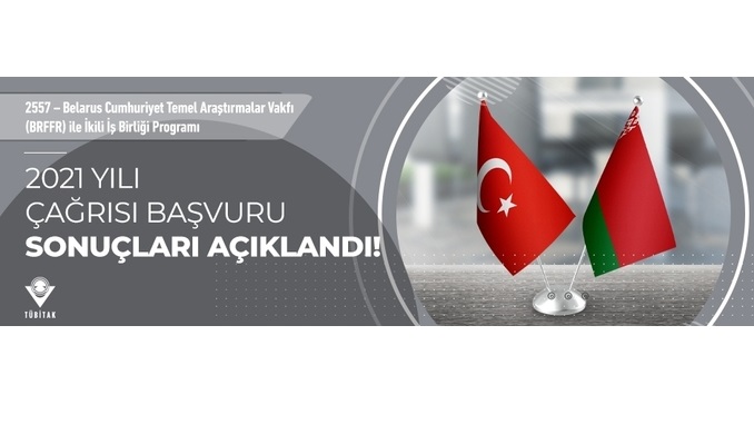 2557 – Belarus Cumhuriyet Temel Araştırmalar Vakfı (BRFFR) ile İkili İşbirliği Programı 2021 Yılı Çağrısı Başvuru Sonuçları