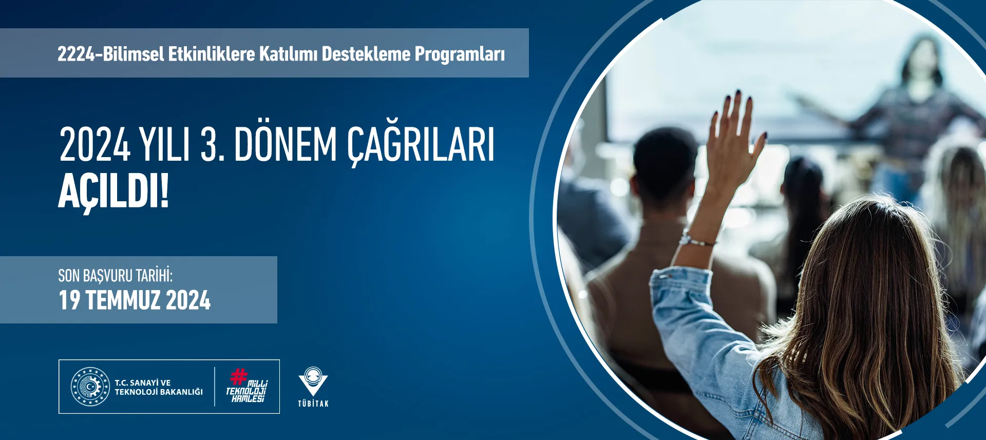 2224-Bilimsel Etkinliklere Katılımı Destekleme Programları 2024 Yılı 3. Dönem Çağrıları Son Başvuru Tarihi: 19 Temmuz 2024